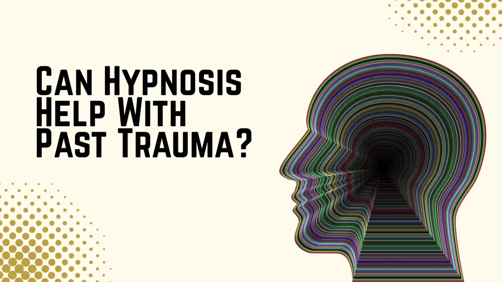 Can Hypnosis Help With Past Trauma?