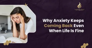 Why Anxiety Keeps Coming Back Even When Life Is Fine