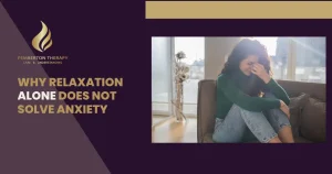 Why Relaxation Alone Does Not Solve Anxiety