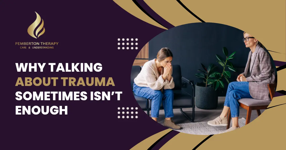 Why Talking About Trauma Sometimes Isn't Enough